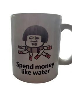 Funny Meme "Spend Money Like Water" Ceramic Coffee Mug